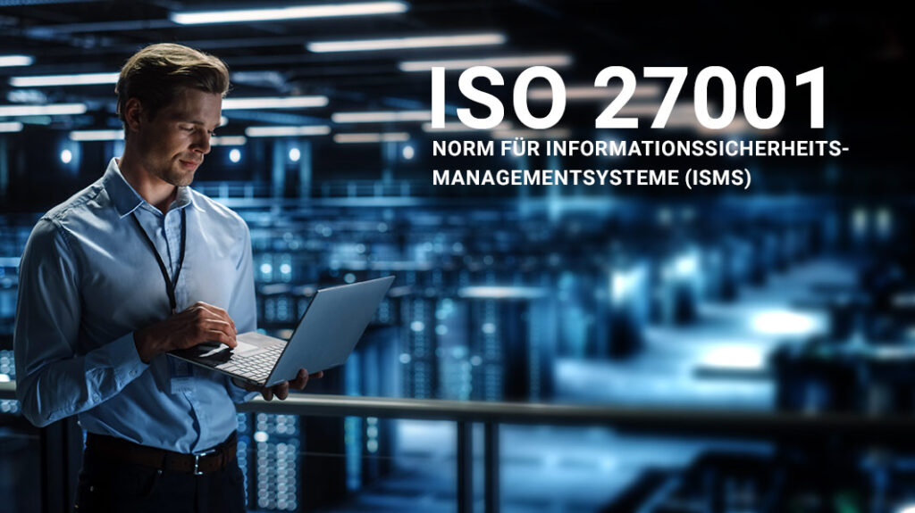 ISO 27001 - Norm für Informationssicherheits-Managementsysteme (ISMS) 
