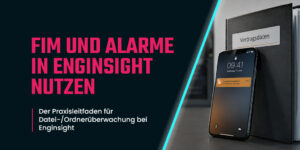 Ordner „Vertragsdaten" neben Smartphone mit Alarm-Benachrichtigung „Dateiänderung erkannt" auf einem Fileserver – File Integrity Monitoring in Enginsight.